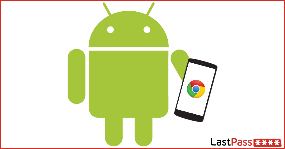 LastPass Update for Android Prepares for Chrome Mobile Changes