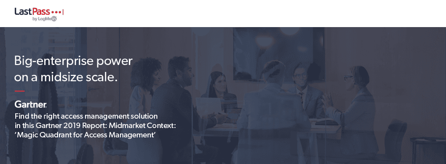 LastPass Named Notable Vendor in 2019 Gartner Midmarket Context: 'Magic Quadrant for Access Management Report'