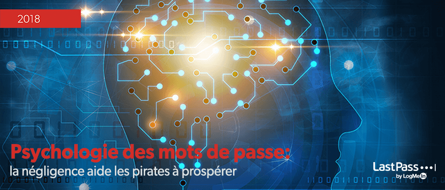 Nouvelle étude : Psychologie des mots de passe, la négligence aide les pirates à prospérer