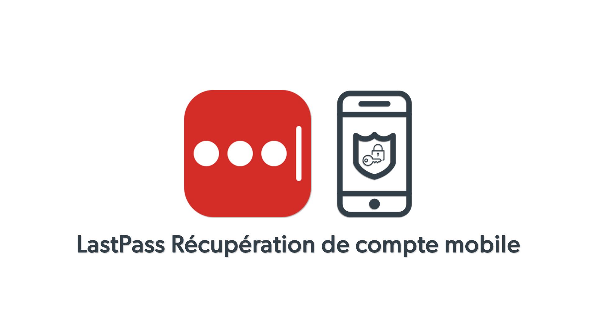 Ne perdez jamais l’accès à LastPass grâce à la récupération de compte sur mobile