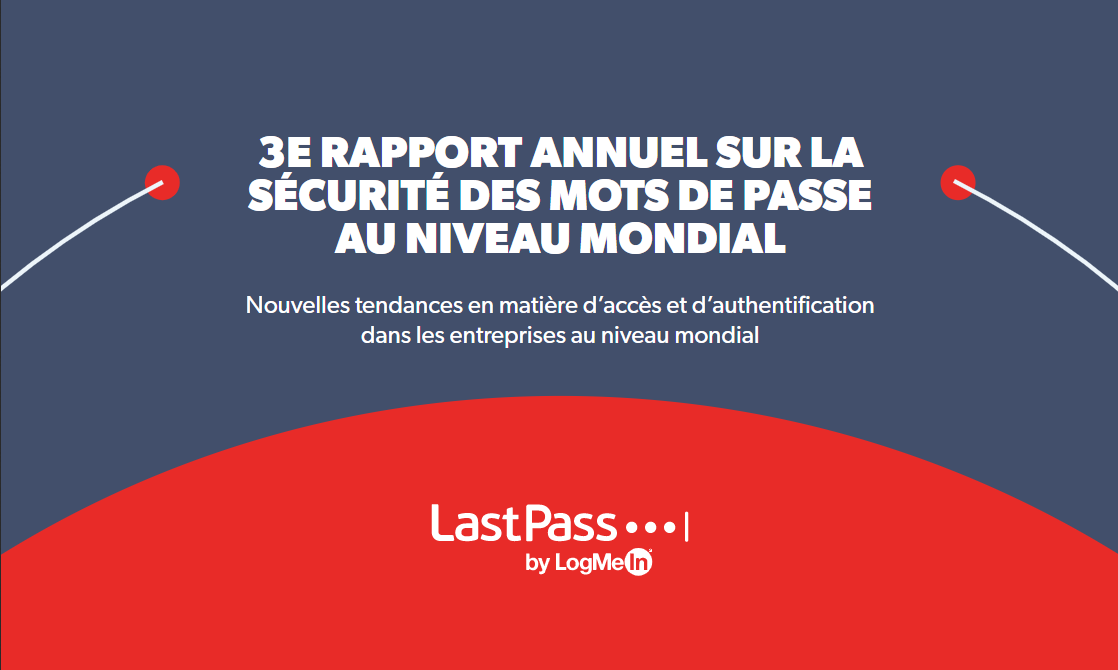 Voici le 3e rapport annuel mondial sur la sécurité des mots de passe de LastPass
