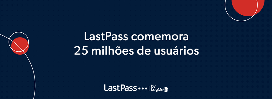 LastPass comemora 25 milhões de usuários
