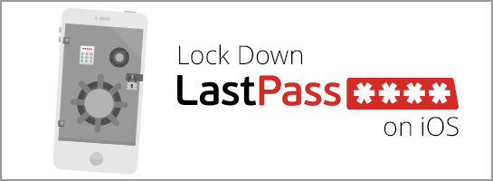6 Ways to Lock Down LastPass on iOS