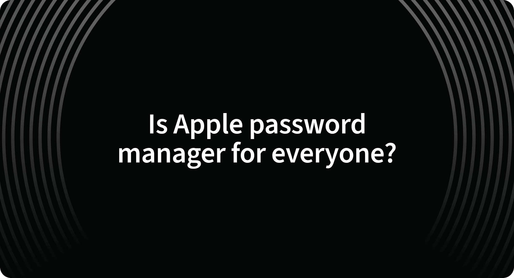 Cover Image for Il gestore di password Apple è adatto a tutti?