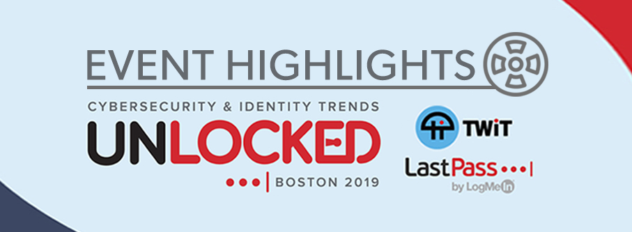 Review of the Twit.TV and LastPass event: Cybersecurity & Identity Trends, Unlocked