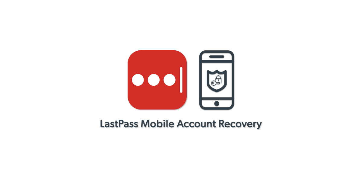 Never Lose Access to LastPass with Account Recovery on Mobile